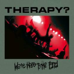 Therapy : We're Here to the End